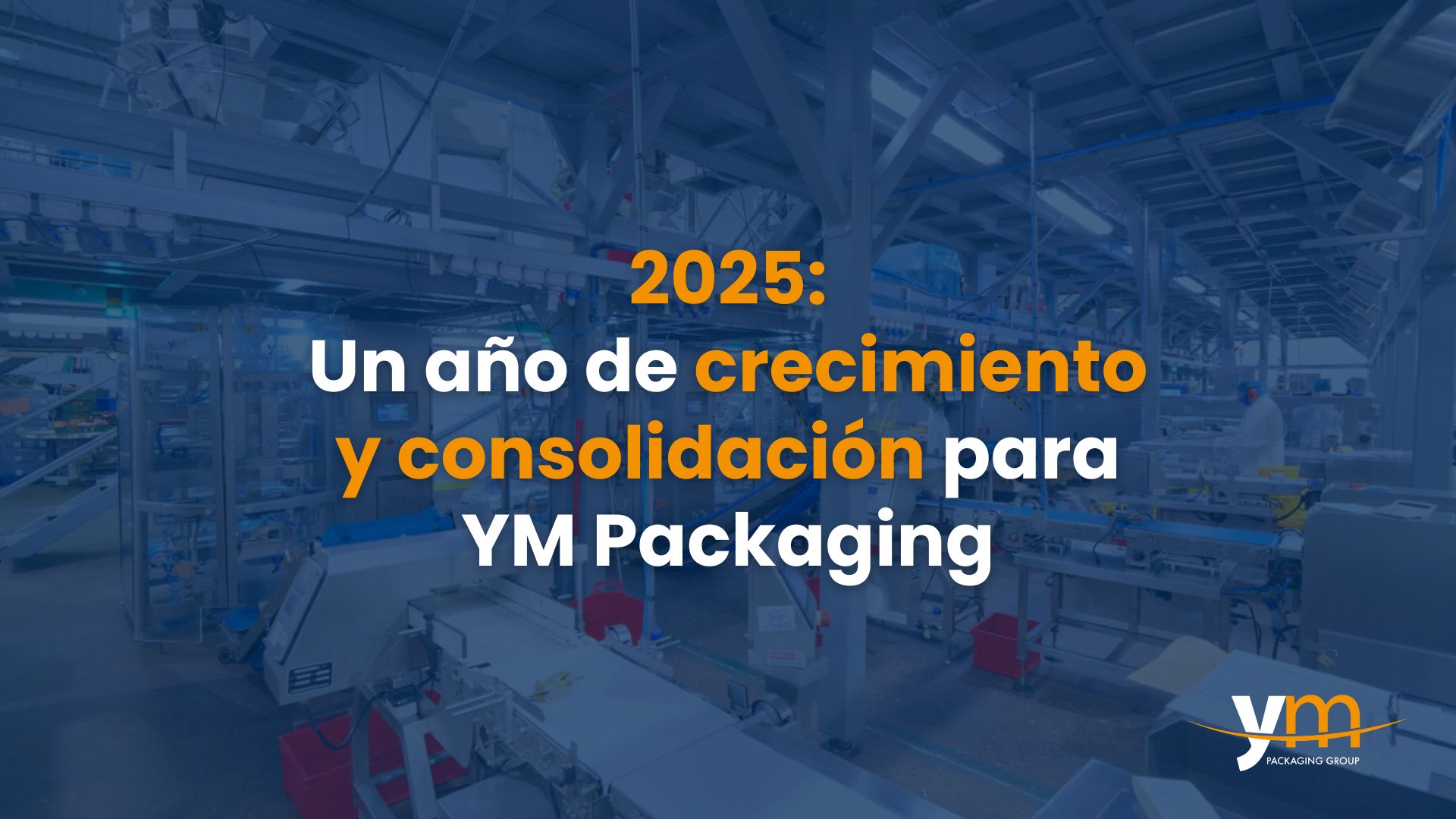 2025: A YEAR OF GROWTH AND CONSOLIDATION FOR YM PACKAGING.