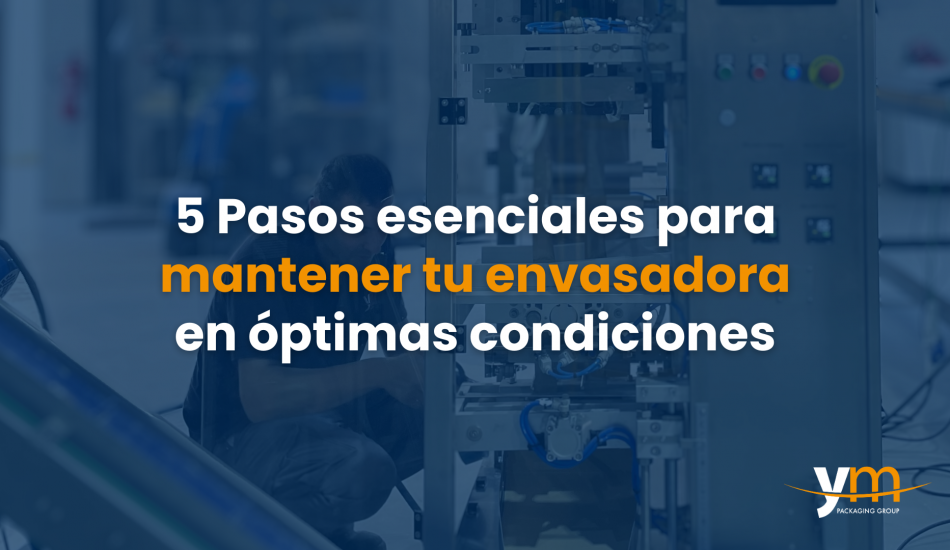 KEEP YOUR PACKAGING MACHINE IN TOP CONDITION IN 5 STEPS.