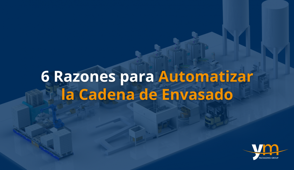 6 REASONS TO AUTOMATE YOUR PACKAGING CHAIN.